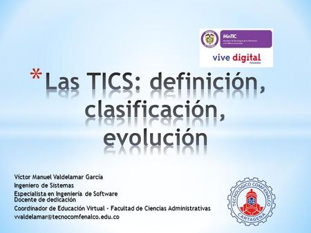 Víctor Manuel Valdelamar García Ingeniero de Sistemas Especialista en Ingeniería de Software Docente de dedicación Coordinador de Educación Virtual – Facultad.