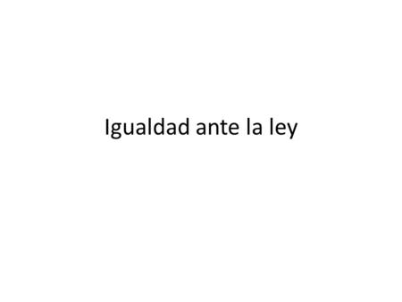 Igualdad ante la ley.