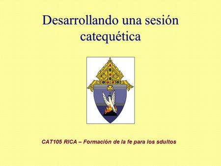 Desarrollando una sesión catequética CAT105 RICA – Formación de la fe para los sdultos.