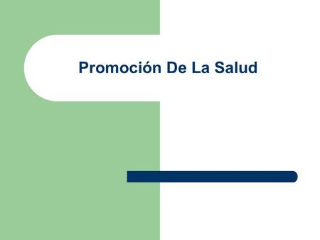 Promoción De La Salud. Prerrequisitos para la salud. La Vivienda La Alimentación La Renta Ecosistema Estable Justicia Social Equidad La Paz La Educación.