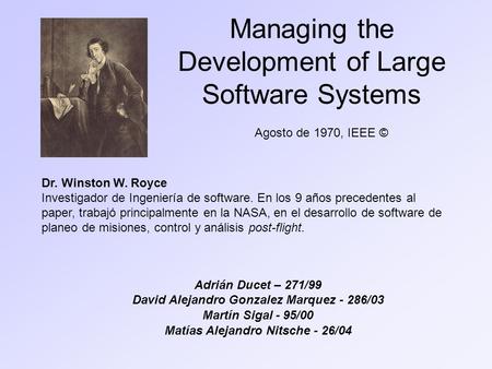 Managing the Development of Large Software Systems Adrián Ducet – 271/99 David Alejandro Gonzalez Marquez - 286/03 Martín Sigal - 95/00 Matías Alejandro.