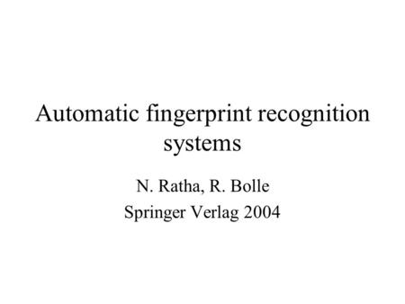 Automatic fingerprint recognition systems N. Ratha, R. Bolle Springer Verlag 2004.