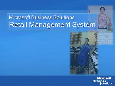 Microsoft Business Solutions Retail Management System Microsoft Business Solutions Retail Management System.
