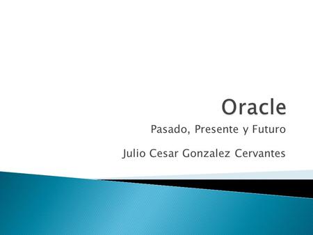 Pasado, Presente y Futuro Julio Cesar Gonzalez Cervantes