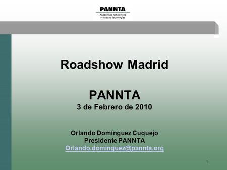 1 Roadshow Madrid PANNTA 3 de Febrero de 2010 Orlando Domínguez Cuquejo Presidente PANNTA