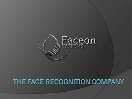 ¿ ¿ Quienes somos Faceon Systems es una compañía 100% española con carácter innovador cuya misión es ofrecer una valor añadido al mercado de la seguridad.