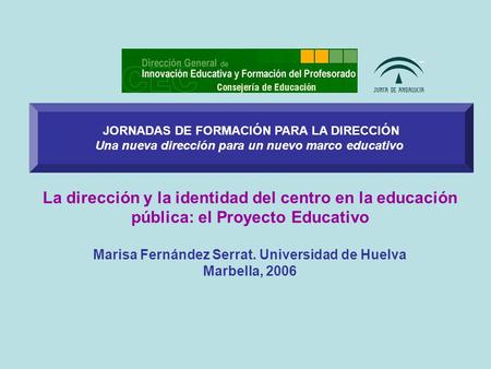 JORNADAS DE FORMACIÓN PARA LA DIRECCIÓN Una nueva dirección para un nuevo marco educativo La dirección y la identidad del centro en la educación pública:
