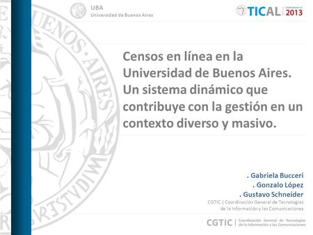UBA Universidad de Buenos Aires Censos en línea en la Universidad de Buenos Aires. Un sistema dinámico que contribuye con la gestión en un contexto diverso.