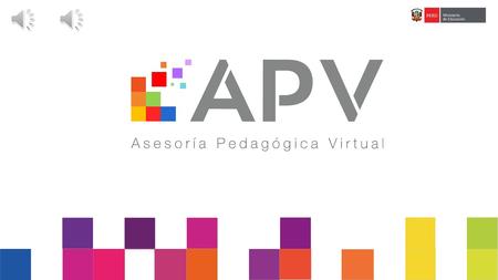 ¿Qué es APV?. ¿Qué es APV? “Asesoría Pedagógica Virtual” (APV), es un servicio que brinda información y asesoría pedagógica, a través de un centro.