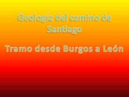 Geología del camino de Santiago Tramo desde Burgos a León