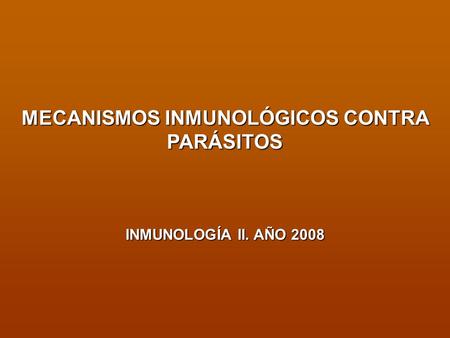 MECANISMOS INMUNOLÓGICOS CONTRA PARÁSITOS INMUNOLOGÍA II. AÑO 2008