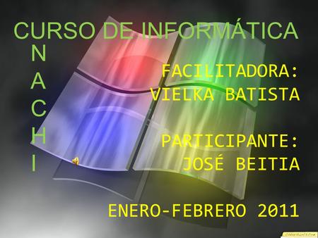 CURSO DE INFORMÁTICA N A C H I FACILITADORA: VIELKA BATISTA
