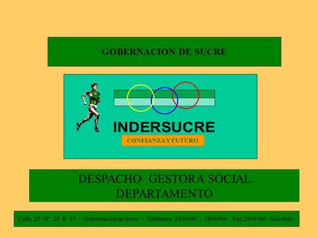 1 GOBERNACION DE SUCRE Calle 25 Nº 25 B 35 - Gobernación de Sucre - Teléfonos 2806580 - 2806564 - Fax 2806580 - Sincelejo. CONFIANZA Y FUTURO DESPACHO.