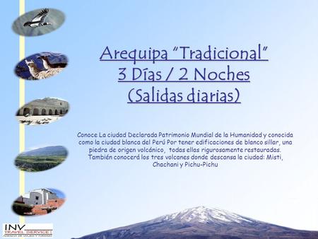 Arequipa “Tradicional” 3 Días / 2 Noches (Salidas diarias) Conoce La ciudad Declarada Patrimonio Mundial de la Humanidad y conocida como la ciudad blanca.