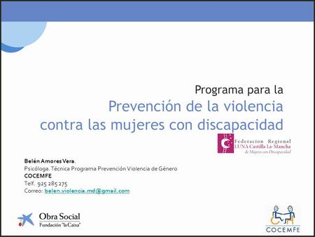 Belén Amores Vera. Psicóloga. Técnica Programa Prevención Violencia de Género COCEMFE Telf. 925 285 275 Correo: