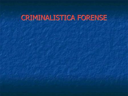 CRIMINALISTICA FORENSE