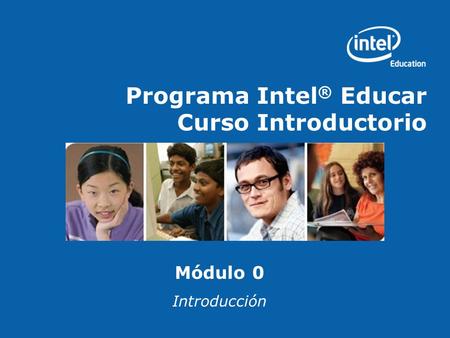 Programa Intel ® Educar Curso Introductorio Módulo 0 Introducción.