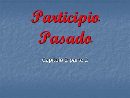 Participio Pasado Capítulo 2 parte 2. What function do the words in red have in this sentence? The door is open. The table is set. The problem was resolved.