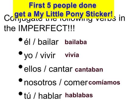 ¡para empezar! 2 de marzo Conjugate the following verbs in the IMPERFECT!!! él / bailar yo / vivir ellos / cantar nosotros / comer tú / hablar bailaba.