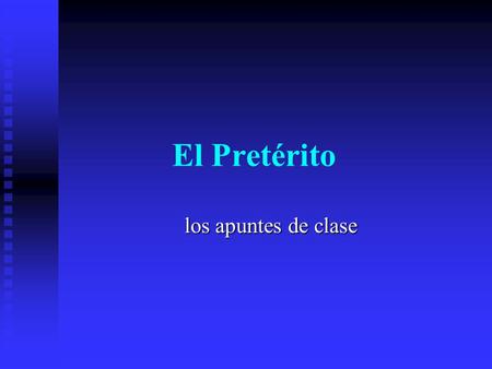 El Pretérito los apuntes de clase In In Spanish, there are two past tenses – the PRETERITE PRETERITE and the IMPERFECT. The The PRETERITE PRETERITE tense.