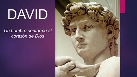 DAVID Un hombre conforme al corazón de Dios. En las olas inmensas de embravecido mar, Que asaltan de mi alma la pobre embarcación, De rodillas a Cristo.