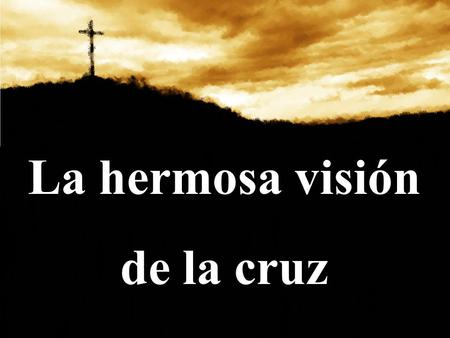 La hermosa visión de la cruz