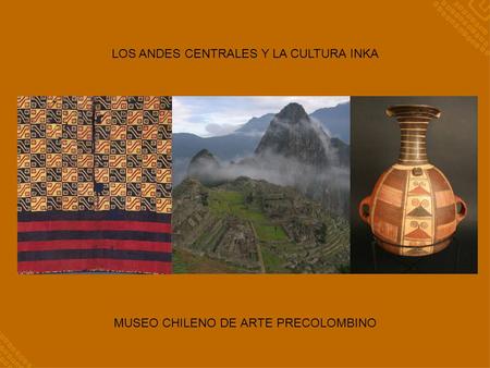LOS ANDES CENTRALES Y LA CULTURA INKA