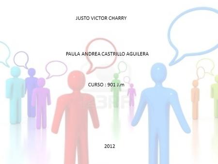 JUSTO VICTOR CHARRY PAULA ANDREA CASTRILLO AGUILERA CURSO : 901 J.m 2012.