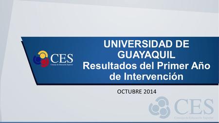 UNIVERSIDAD DE GUAYAQUIL Resultados del Primer Año de Intervención