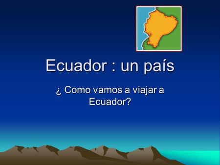 Ecuador : un país ¿ Como vamos a viajar a Ecuador?
