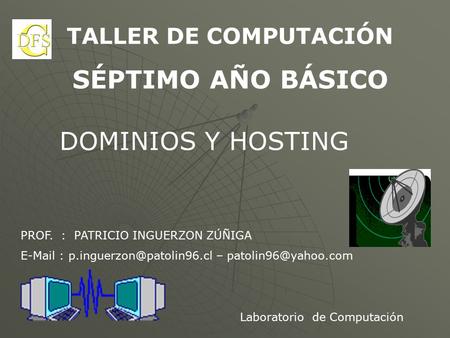 TALLER DE COMPUTACIÓN SÉPTIMO AÑO BÁSICO Laboratorio de Computación PROF. : PATRICIO INGUERZON ZÚÑIGA   –