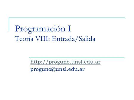 Programación I Teoría VIII: Entrada/Salida