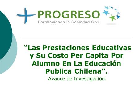 “Las Prestaciones Educativas y Su Costo Per Capita Por Alumno En La Educación Publica Chilena”. Avance de Investigación.
