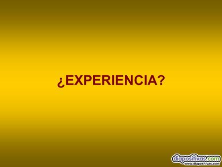 ¿EXPERIENCIA?.