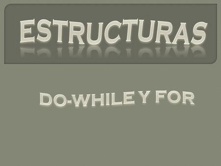 ESTRUCTURAS DO-WHILE Y FOR.