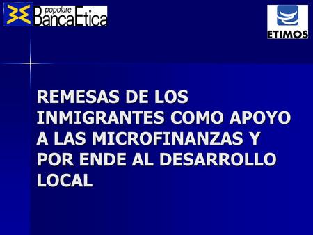 REMESAS DE LOS INMIGRANTES COMO APOYO A LAS MICROFINANZAS Y POR ENDE AL DESARROLLO LOCAL.