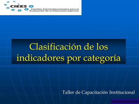Taller de Capacitación Institucional Clasificación de los indicadores por categoría.