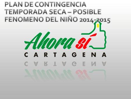 Objetivo General: Fortalecer la capacidad de reducción y manejo de la temporada seca en el Distrito de Cartagena, para mitigar los efectos negativos de.