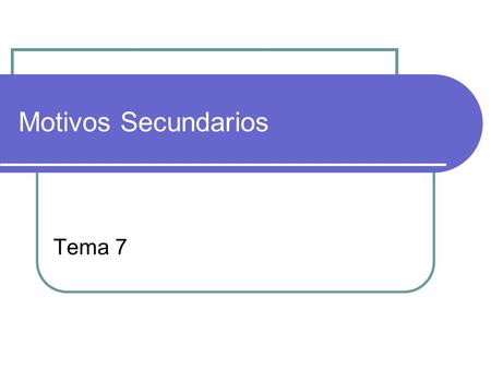 Motivos Secundarios T Tema 7.