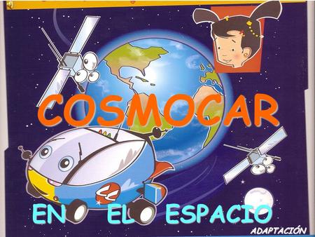 COSMOCAR EN EL ESPACIO ADAPTACIÓN. ÉRASE UNA VEZ NIÑA UNA QUESE LLAMABA MARA …