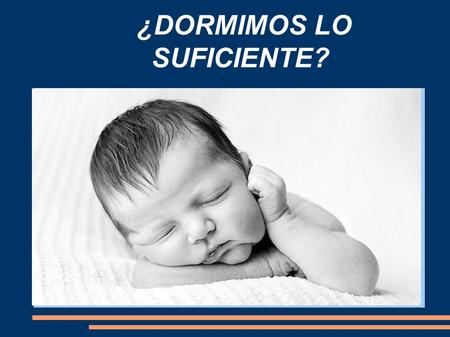 ¿DORMIMOS LO SUFICIENTE?