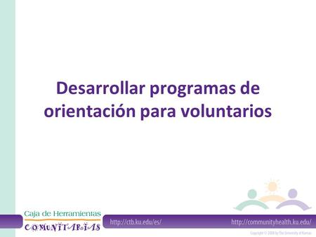 Desarrollar programas de orientación para voluntarios.