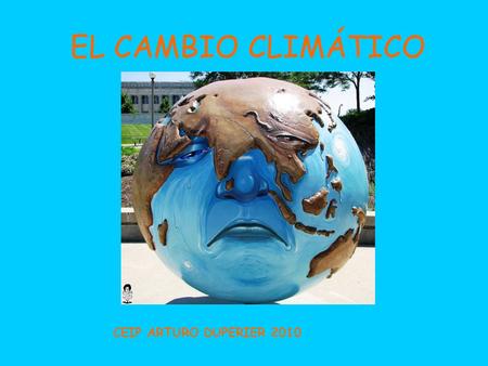 EL CAMBIO CLIMÁTICO CEIP ARTURO DUPERIER 2010.