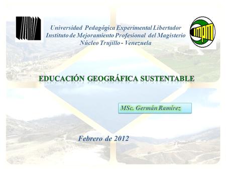 Febrero de 2012 Universidad Pedagógica Experimental Libertador Instituto de Mejoramiento Profesional del Magisterio Núcleo Trujillo - Venezuela.
