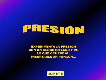 SIGUIENTE. Objetivo: Explicar el concepto de presión y las diferentes fuerzas tangenciales y elásticas en un globo. Materiales: Un globo inflado. Una.