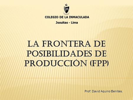 LA FRONTERA DE POSIBILIDADES DE PRODUCCIÓN (fpp)