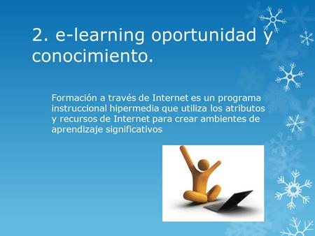 2. e-learning oportunidad y conocimiento. Formación a través de Internet es un programa instruccional hipermedia que utiliza los atributos y recursos de.