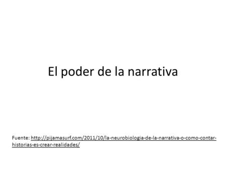 El poder de la narrativa Fuente:  historias-es-crear-realidades/