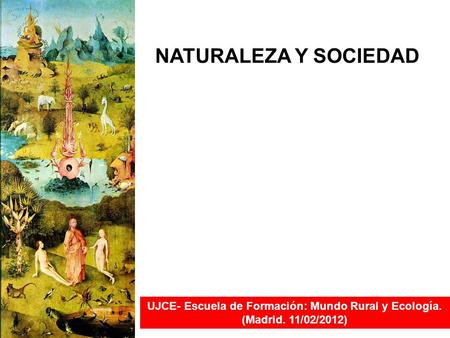 NATURALEZA Y SOCIEDAD UJCE- Escuela de Formación: Mundo Rural y Ecología. (Madrid. 11/02/2012)
