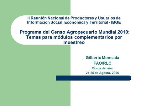 II Reunión Nacional de Productores y Usuarios de Información Social, Económica y Territorial - IBGE Programa del Censo Agropecuario Mundial 2010: Temas.